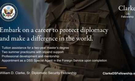 William D. Clarke, Sr. Diplomatic Security Fellowship(Academic funding for master’s degree and Foreign Service)