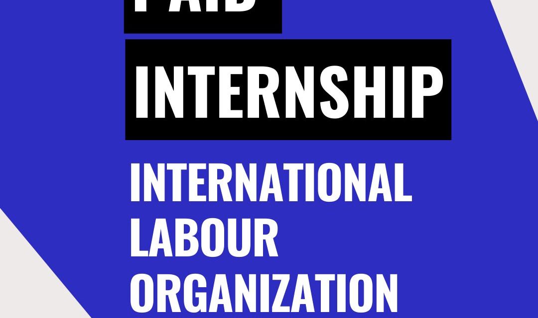 Apply for the United Nations International Labour Organization Internships(Paid Internship open to all nationalities)