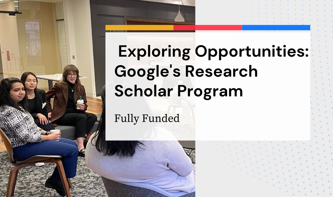 Exploring Opportunities: Google’s Research Scholar Program (Fully Funded)