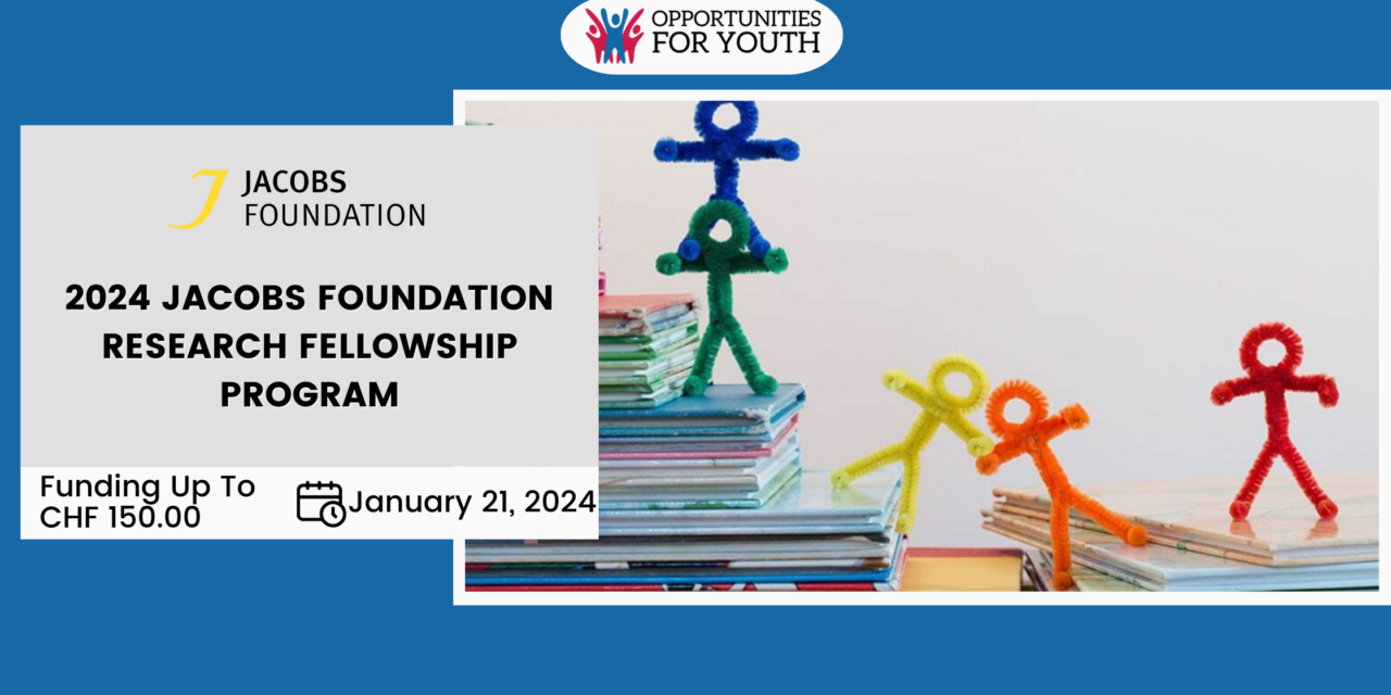 Unveiling Opportunities: Jacobs Foundation Research Fellowship Program 2024