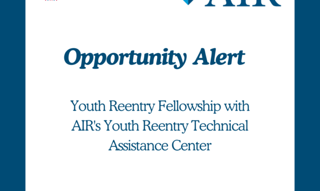 Opportunity Alert: Youth Reentry Fellowship with AIR’s Youth Reentry Technical Assistance Center
