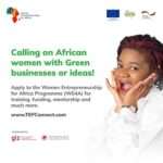 Calling on African Women Entrepreneurs with green businesses or ideas: Apply now to the Women Entrepreneurship for Africa (WE4A) Programme