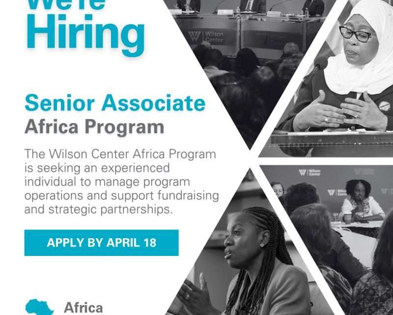 NOW HIRING: Senior Program Associate Position at The Wilson Center’s Africa Program