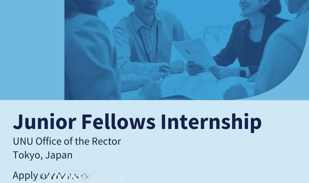 DEADLINE EXTENDED- Junior Fellow Intern at United Nations University (Paid Internship, Open to all nationalities)