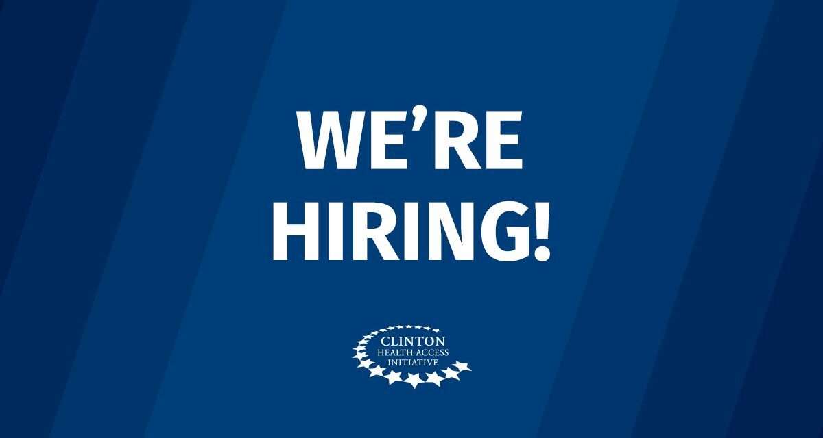 19+ Job Opportunities at the Clinton Health Access Initiative, Inc.! Apply Now