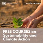 FREE courses on Environmental Sustainability and Climate Action (From UN SDG:Learn)