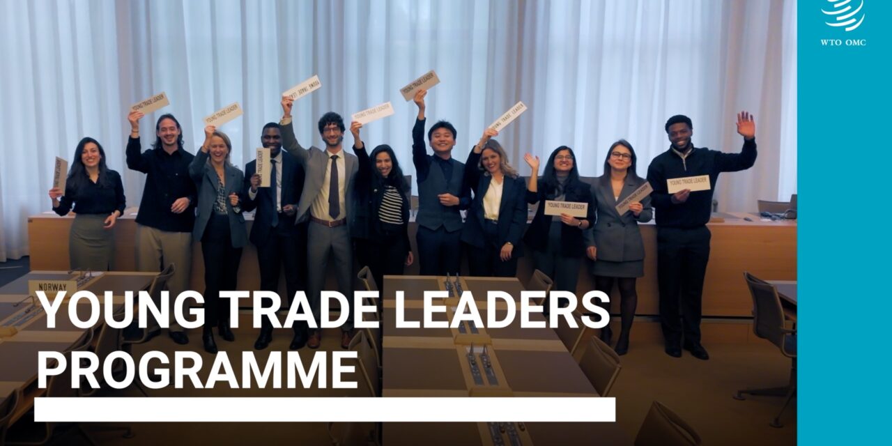 Apply for the World Trade Organization (WTO) Young Trade Leaders Programme(Fully-funded with training, mentoring and others)