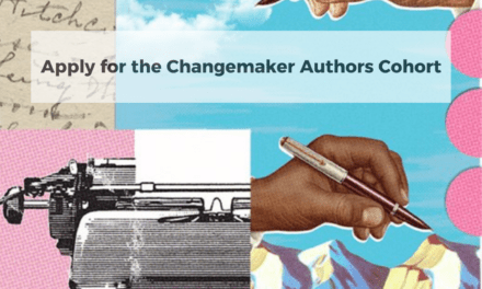 Apply for the Changemaker Authors Cohort: A Unique Opportunity for Activists, Organizers, and Thought Leaders