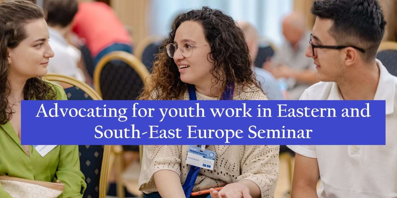 Advocating for Youth Work in Eastern and South-East Europe: Regional Seminar 2024