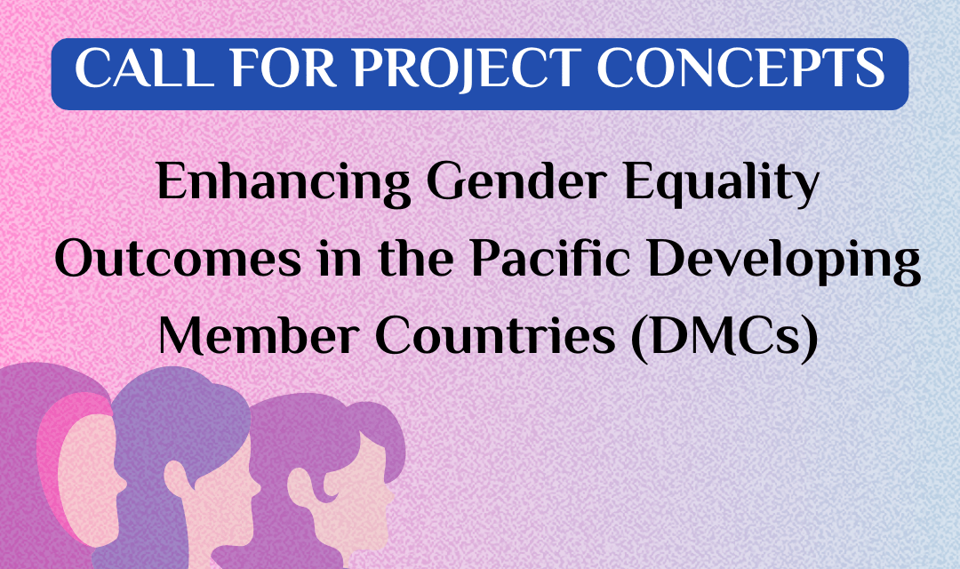 CALL for Gender Equality Project Concepts in the Pacific Developing Member Countries (DMCs)