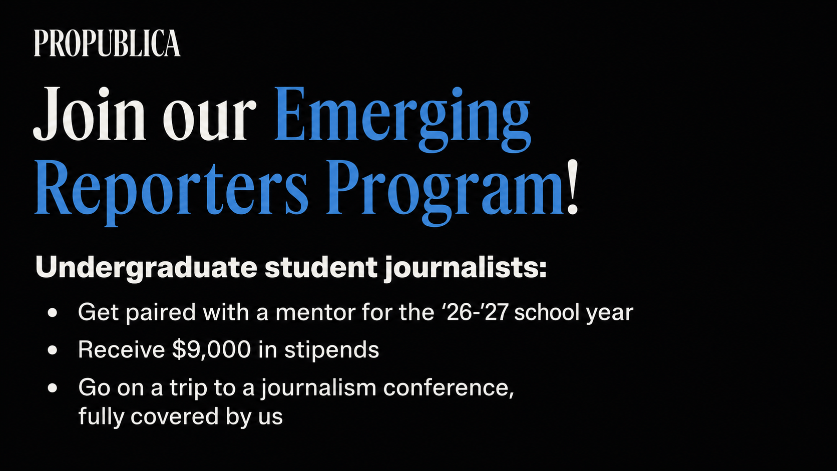 2027: Receive a $9,000 Stipend, Professional Mentorship, and Journalism Conference Support from ProPublica